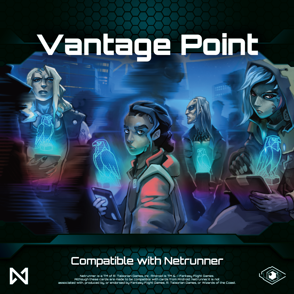 The box art for the Vantage Point set. It has the set title at the top and across the bottom is our usual "compatible with Netrunner" blurb. Between is the art from Underdome Irregulars: Several people in techy street wear stand in a group. Each holds a data pad with a holographic bird of prey projected from it and they look dourly at the viewer from amidst a ghostly suggestion of a crowd. Behind them is a vague cityscape.